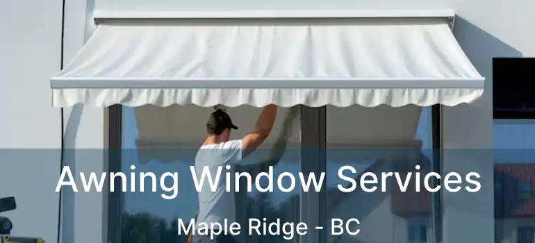  Awning Window Services Maple Ridge - BC