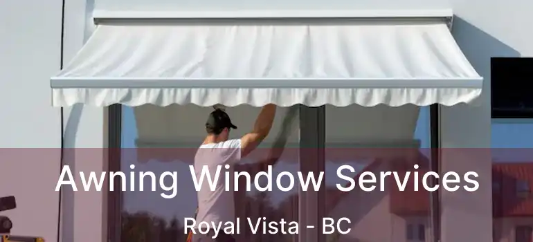  Awning Window Services Royal Vista - BC