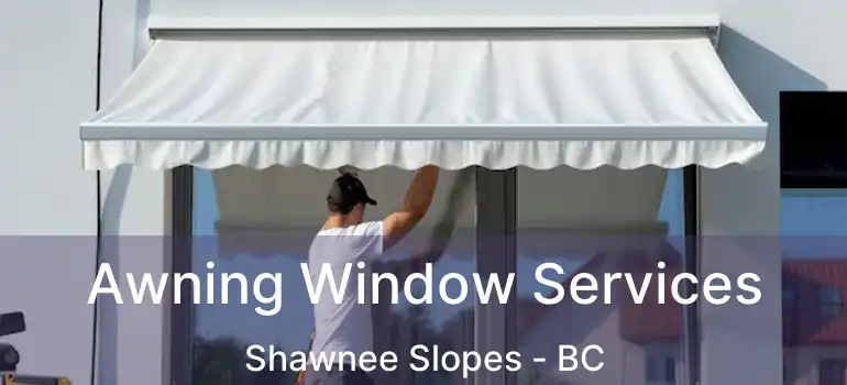  Awning Window Services Shawnee Slopes - BC