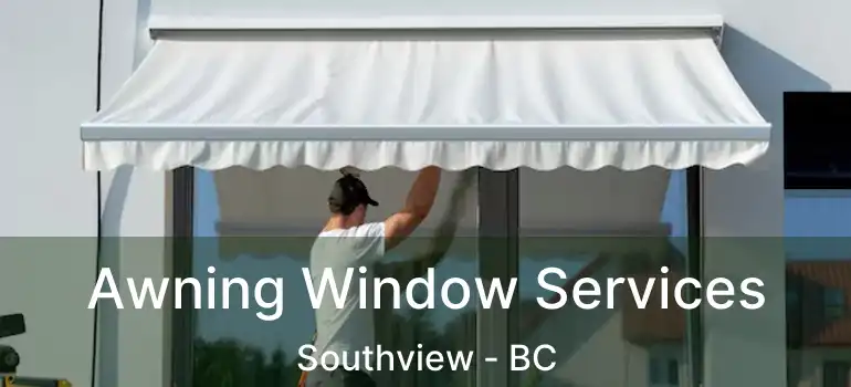  Awning Window Services Southview - BC