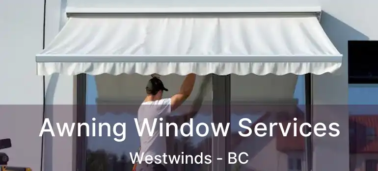  Awning Window Services Westwinds - BC