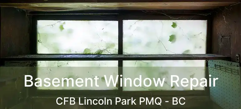  Basement Window Repair CFB Lincoln Park PMQ - BC