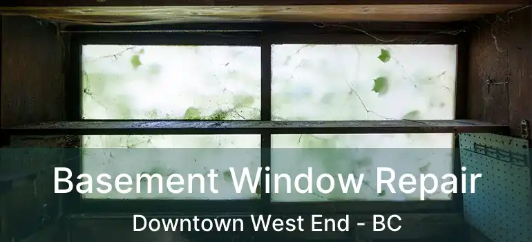  Basement Window Repair Downtown West End - BC