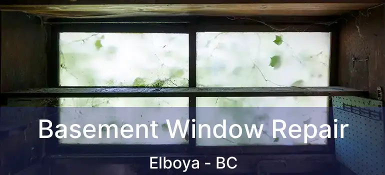  Basement Window Repair Elboya - BC