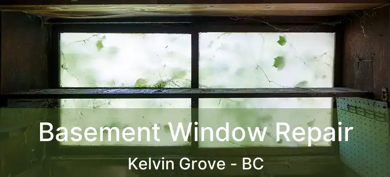  Basement Window Repair Kelvin Grove - BC