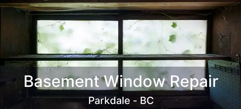  Basement Window Repair Parkdale - BC