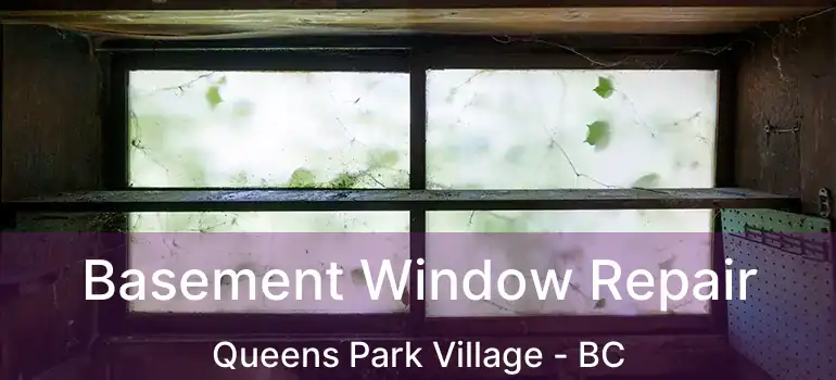  Basement Window Repair Queens Park Village - BC