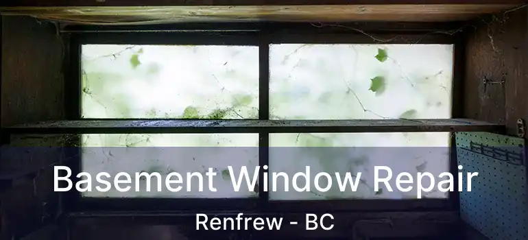  Basement Window Repair Renfrew - BC