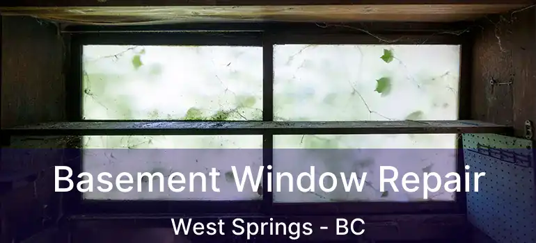  Basement Window Repair West Springs - BC