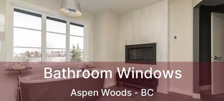  Bathroom Windows Aspen Woods - BC