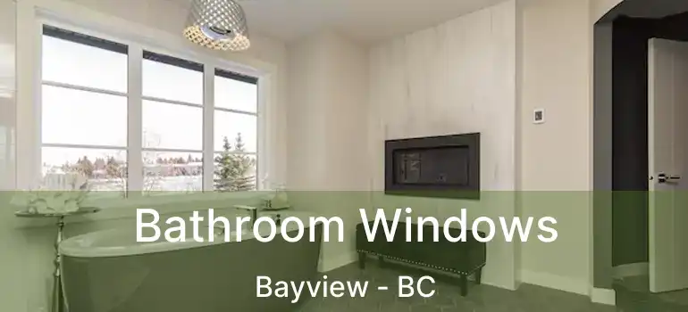  Bathroom Windows Bayview - BC
