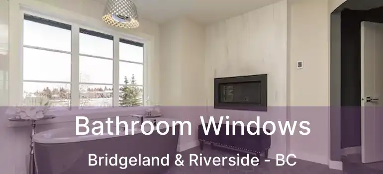  Bathroom Windows Bridgeland & Riverside - BC