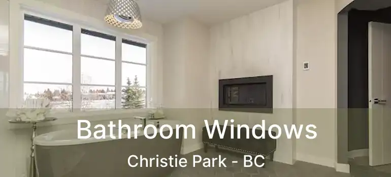  Bathroom Windows Christie Park - BC
