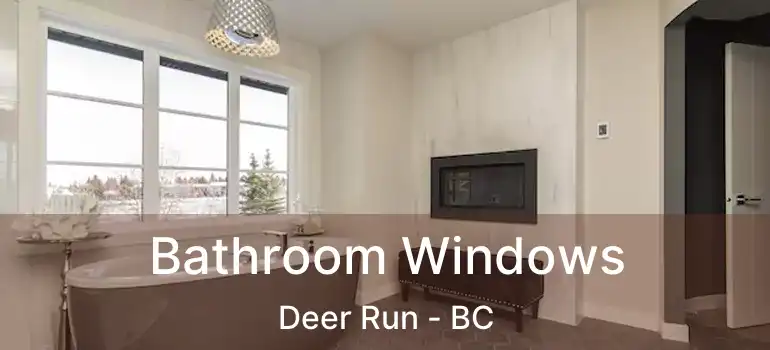  Bathroom Windows Deer Run - BC