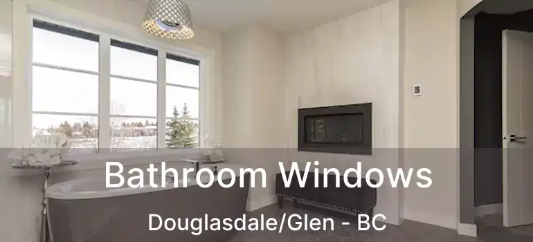  Bathroom Windows Douglasdale/Glen - BC
