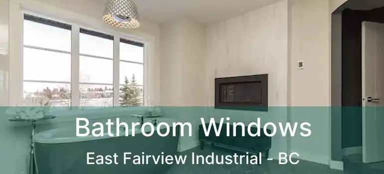  Bathroom Windows East Fairview Industrial - BC