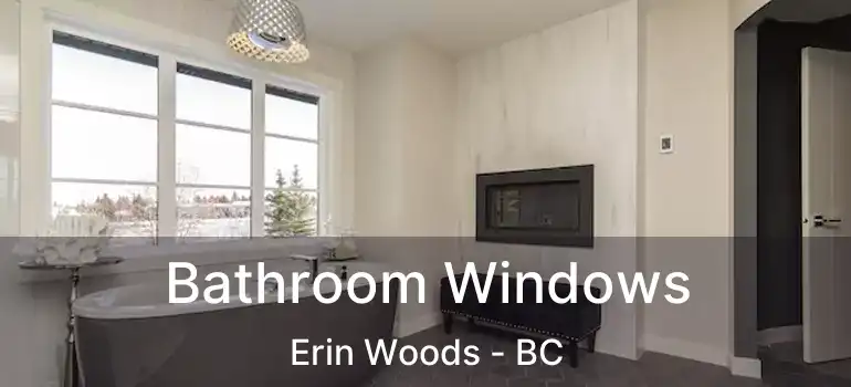  Bathroom Windows Erin Woods - BC