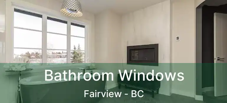  Bathroom Windows Fairview - BC
