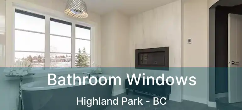  Bathroom Windows Highland Park - BC
