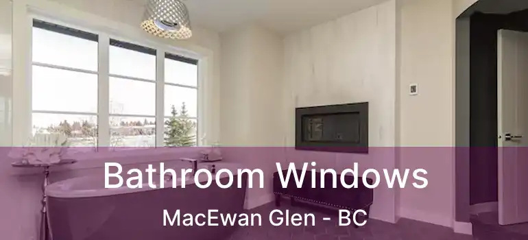  Bathroom Windows MacEwan Glen - BC