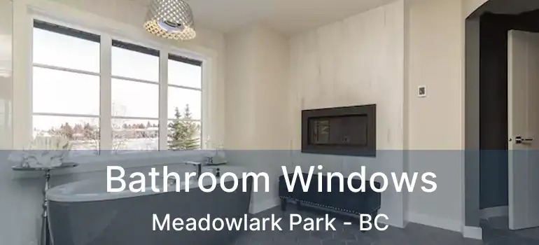  Bathroom Windows Meadowlark Park - BC