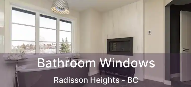  Bathroom Windows Radisson Heights - BC