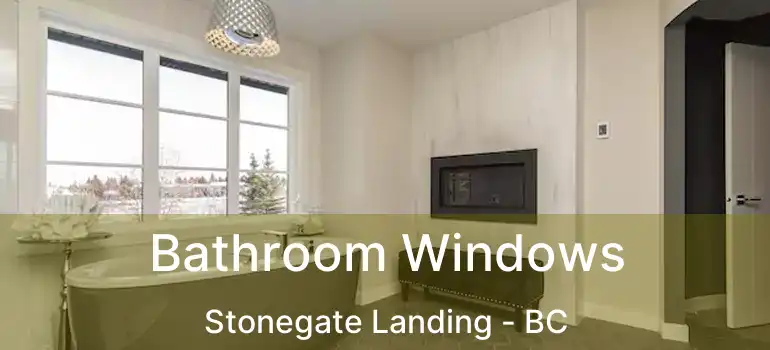  Bathroom Windows Stonegate Landing - BC
