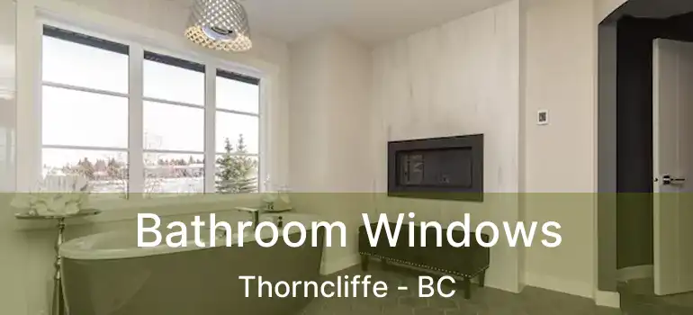  Bathroom Windows Thorncliffe - BC