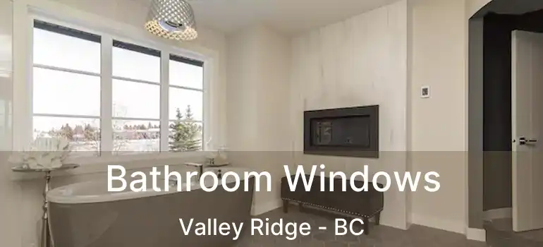  Bathroom Windows Valley Ridge - BC