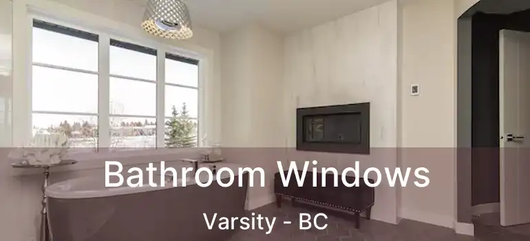  Bathroom Windows Varsity - BC