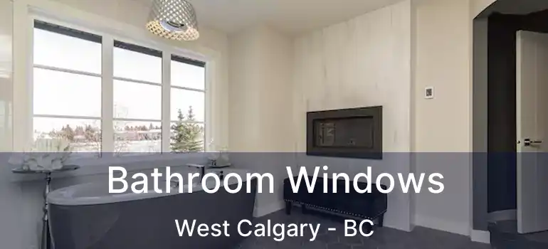  Bathroom Windows West Calgary - BC