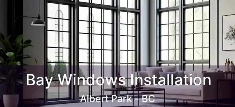  Bay Windows Installation Albert Park - BC