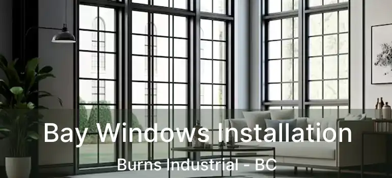  Bay Windows Installation Burns Industrial - BC