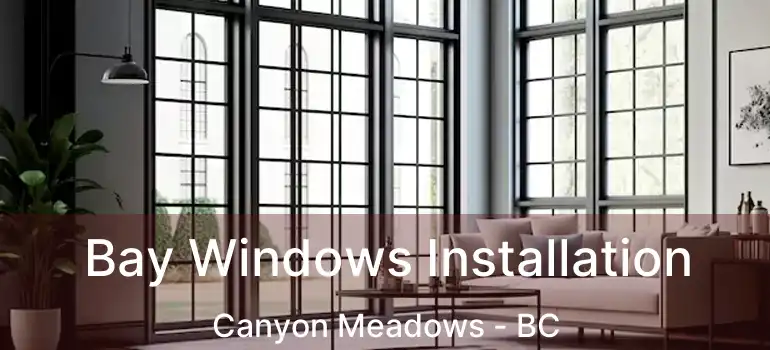  Bay Windows Installation Canyon Meadows - BC