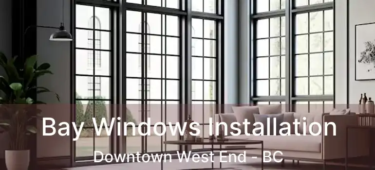  Bay Windows Installation Downtown West End - BC