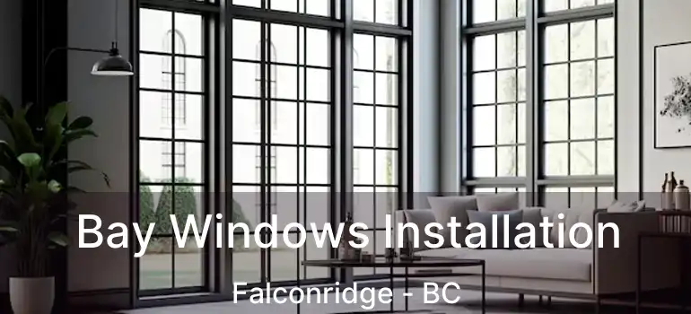 Bay Windows Installation Falconridge - BC