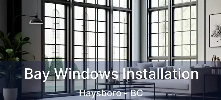  Bay Windows Installation Haysboro - BC