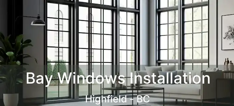  Bay Windows Installation Highfield - BC