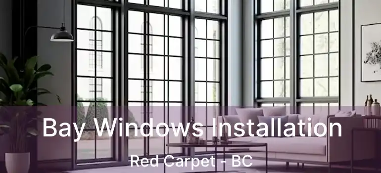  Bay Windows Installation Red Carpet - BC