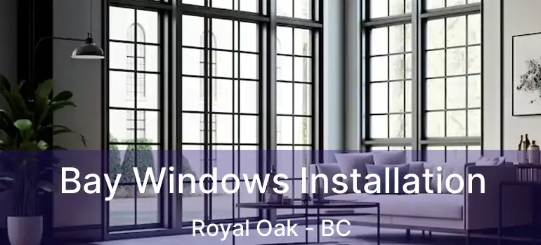  Bay Windows Installation Royal Oak - BC