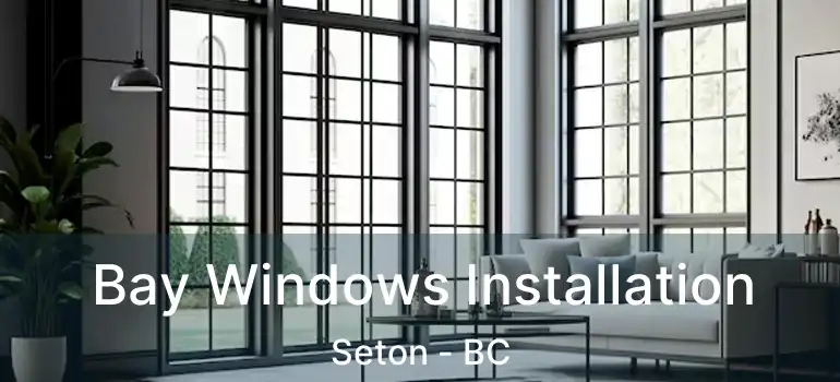  Bay Windows Installation Seton - BC
