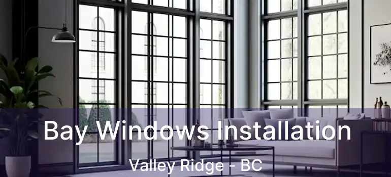  Bay Windows Installation Valley Ridge - BC