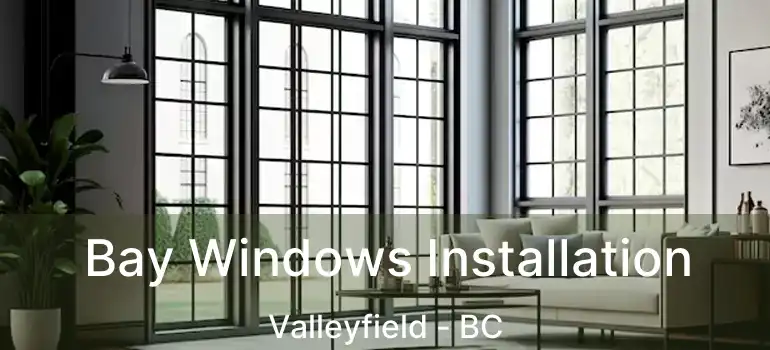  Bay Windows Installation Valleyfield - BC