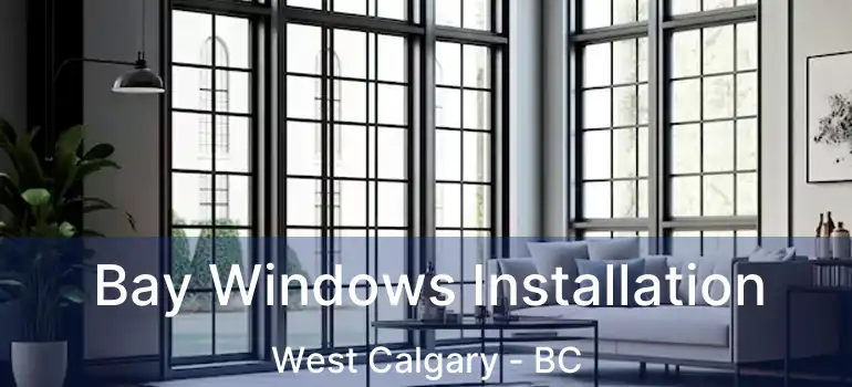  Bay Windows Installation West Calgary - BC