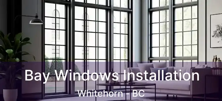  Bay Windows Installation Whitehorn - BC