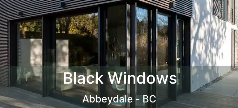  Black Windows Abbeydale - BC