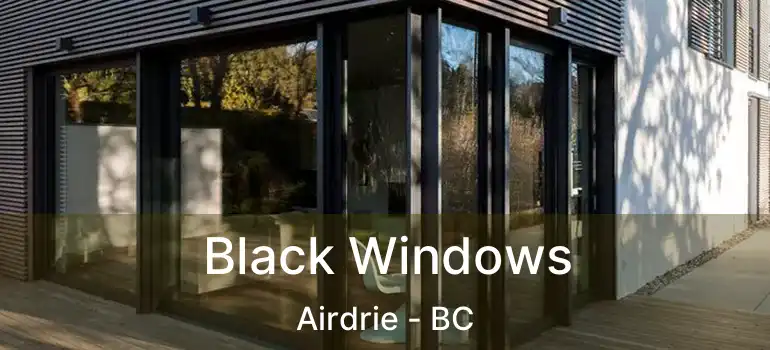  Black Windows Airdrie - BC