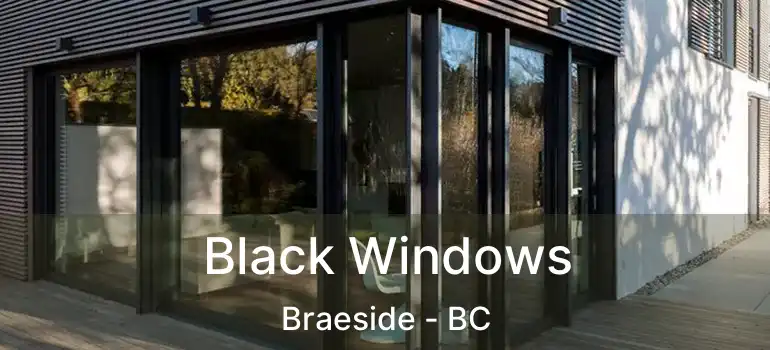  Black Windows Braeside - BC