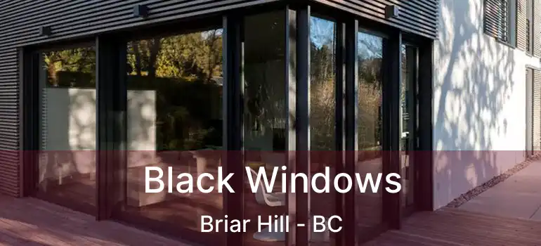  Black Windows Briar Hill - BC