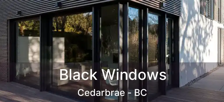  Black Windows Cedarbrae - BC